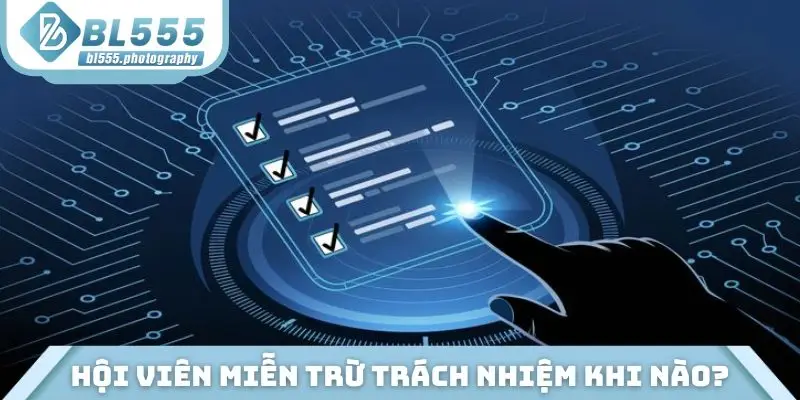 Hội viên được miễn trừ trách nhiệm khi nào?