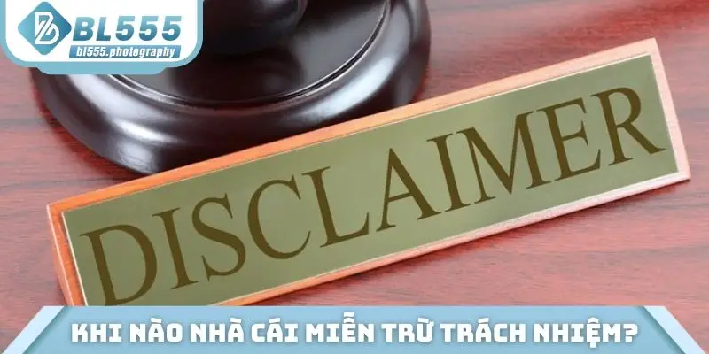 Nhà cái khi nào có quyền miễn trừ trách nhiệm?