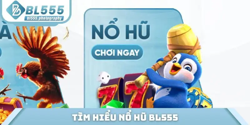 Tìm hiểu nổ hũ BL555